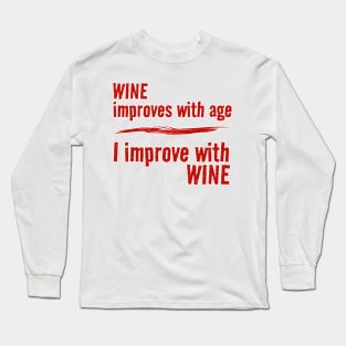 Wine Improves With Age - I Improve With Wine Long Sleeve T-Shirt